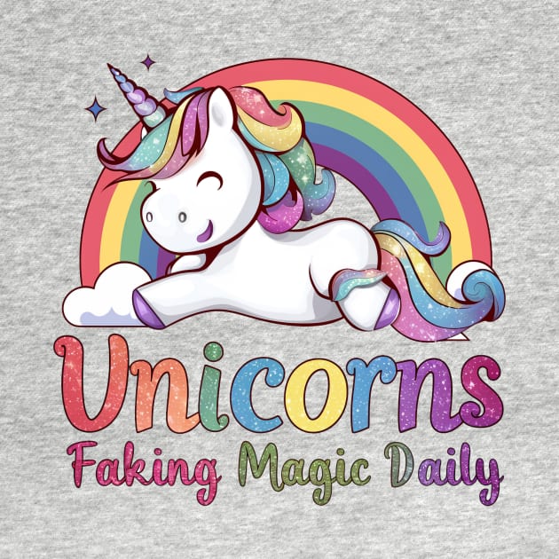 Funny Unicorn - Faking Magic Daily - Sarcastic Mom by TeeTopiaNovelty